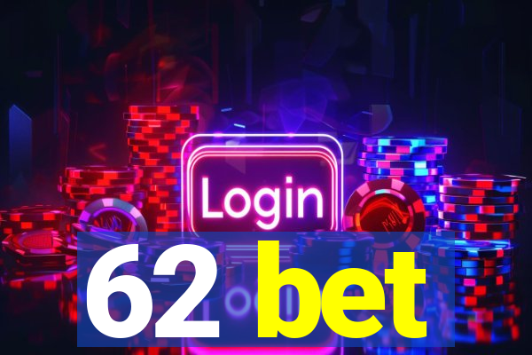 62 bet