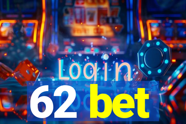 62 bet