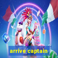 arrive captain