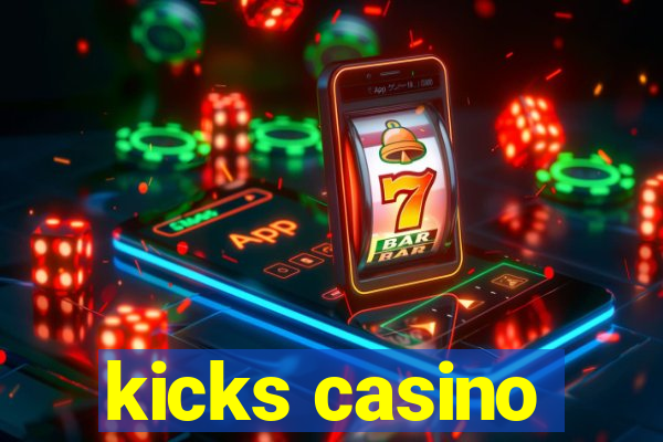 kicks casino