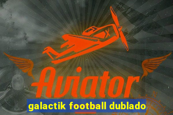 galactik football dublado