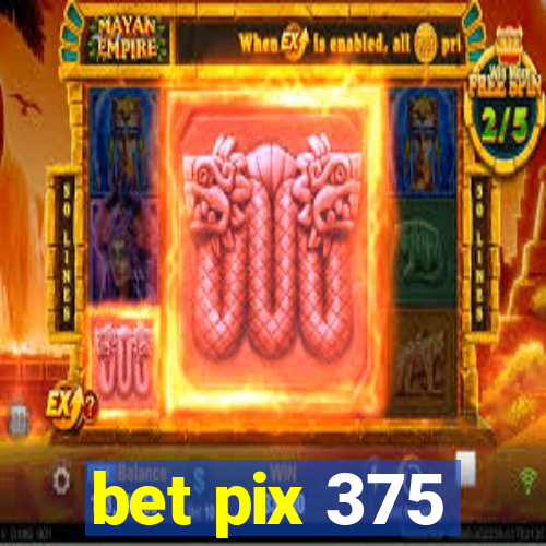 bet pix 375