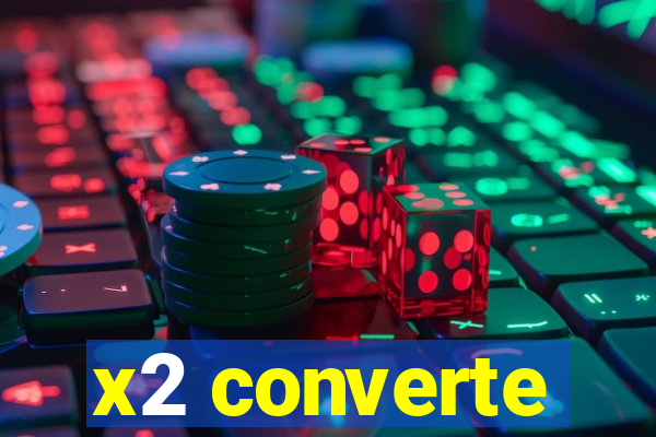 x2 converte