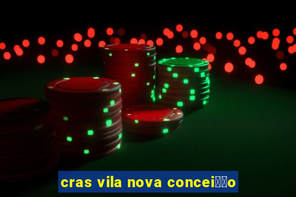 cras vila nova concei莽茫o