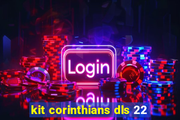 kit corinthians dls 22