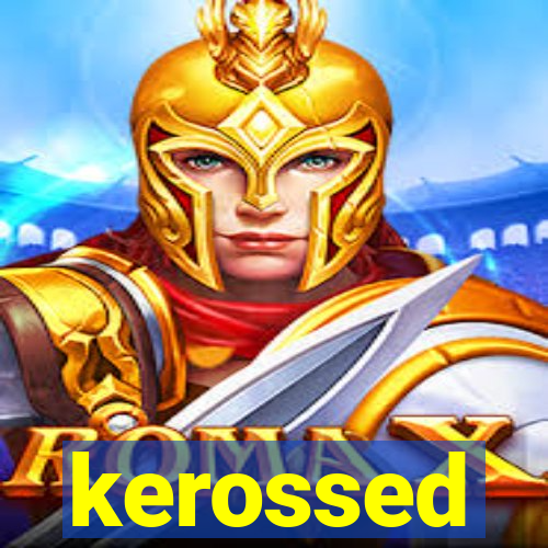 kerossed