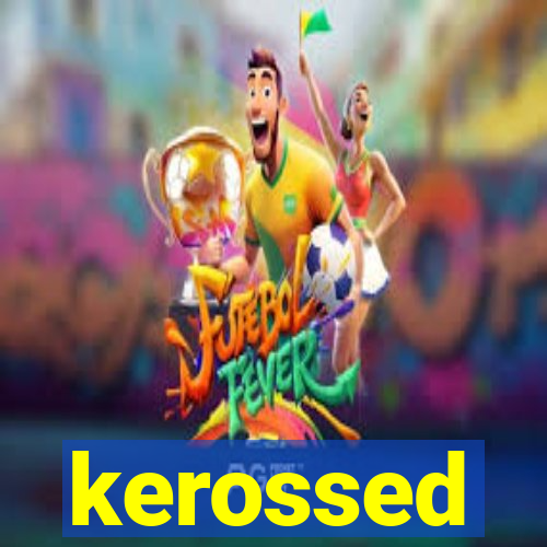 kerossed