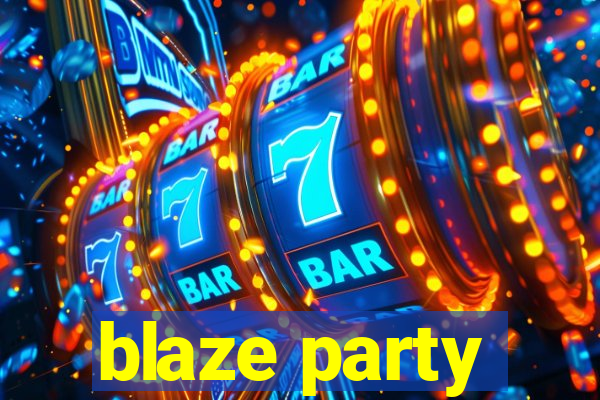 blaze party