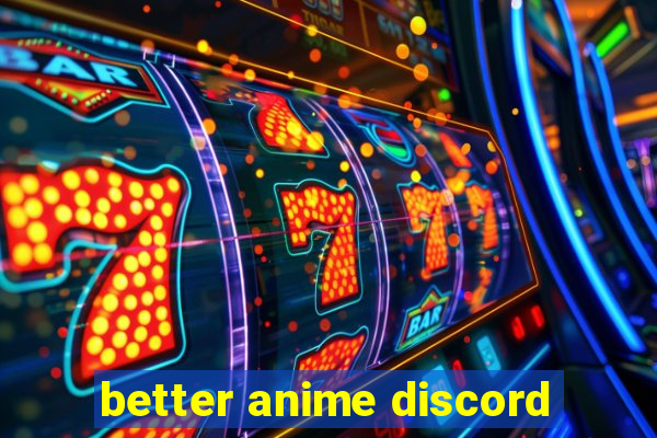 better anime discord