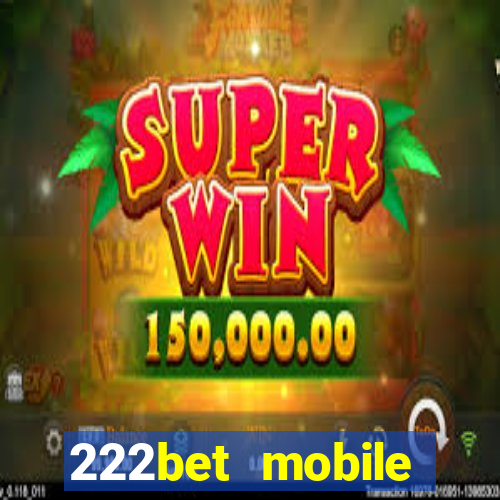 222bet mobile casino games singapore