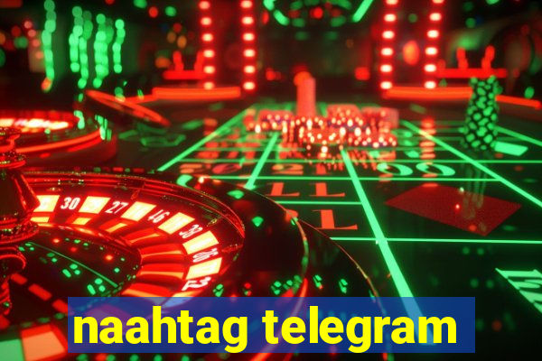 naahtag telegram