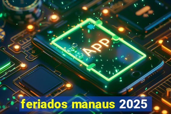 feriados manaus 2025