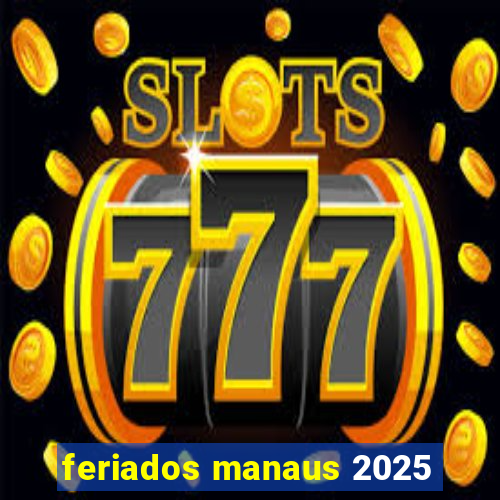 feriados manaus 2025