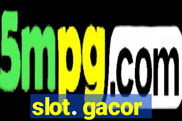 slot. gacor