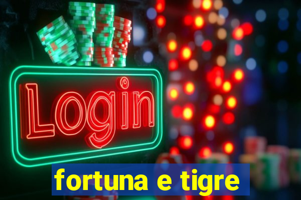 fortuna e tigre