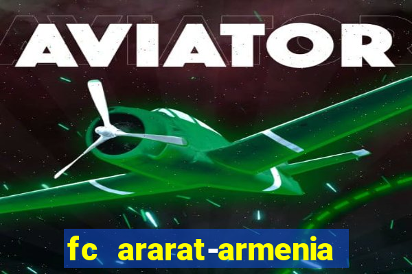 fc ararat-armenia fc noah