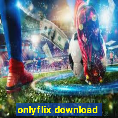 onlyflix download