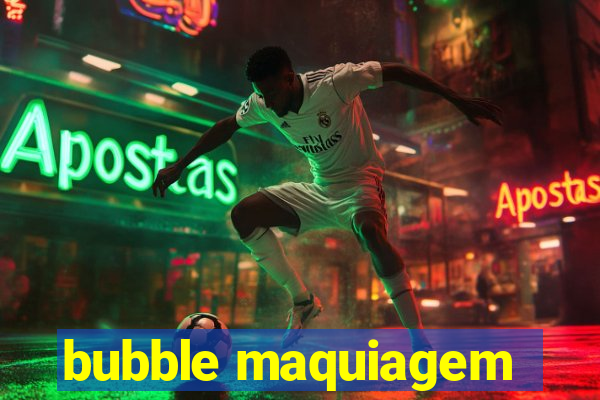 bubble maquiagem