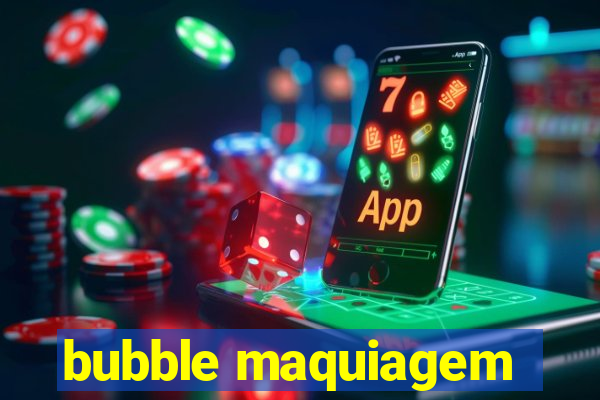 bubble maquiagem