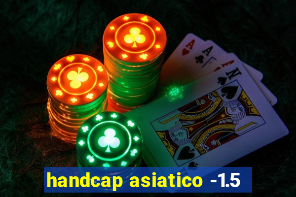 handcap asiatico -1.5