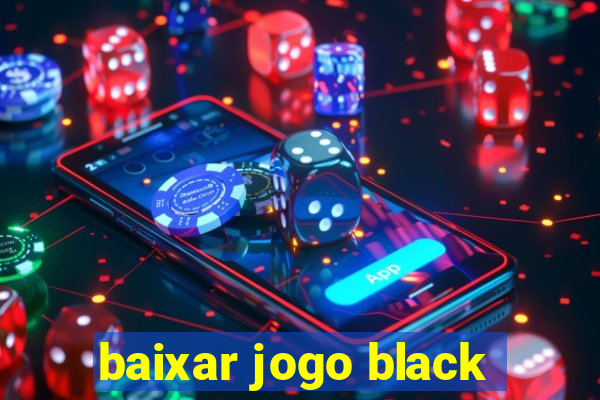 baixar jogo black