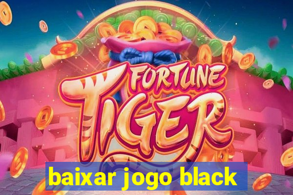 baixar jogo black