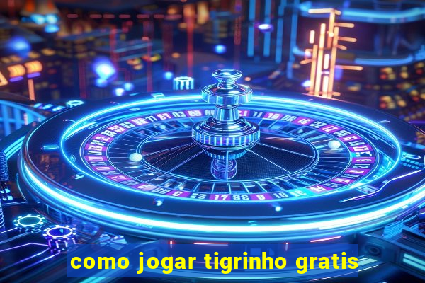 como jogar tigrinho gratis