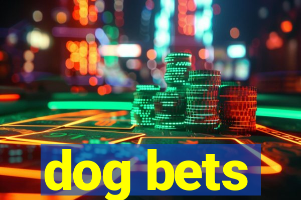 dog bets