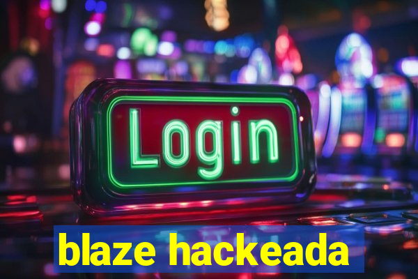 blaze hackeada