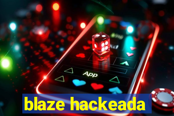 blaze hackeada