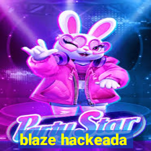 blaze hackeada