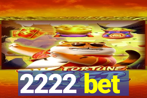 2222 bet