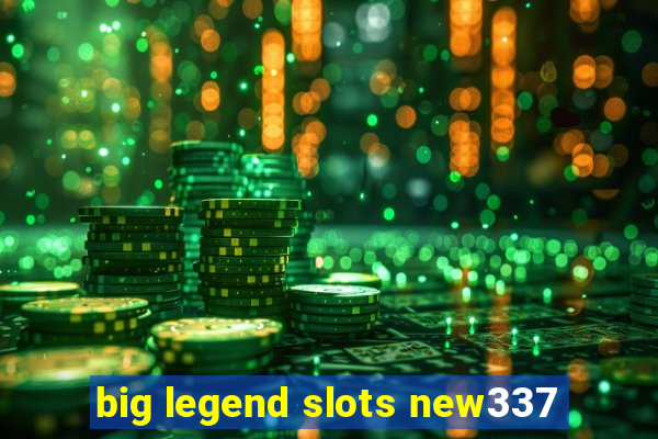 big legend slots new337