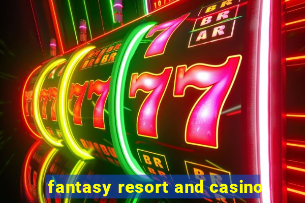 fantasy resort and casino