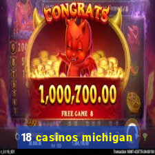 18 casinos michigan