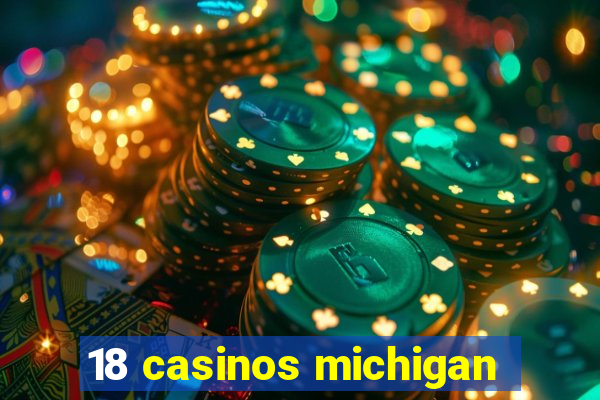 18 casinos michigan