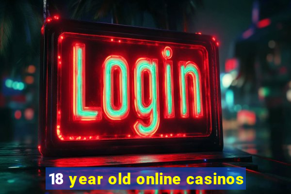 18 year old online casinos