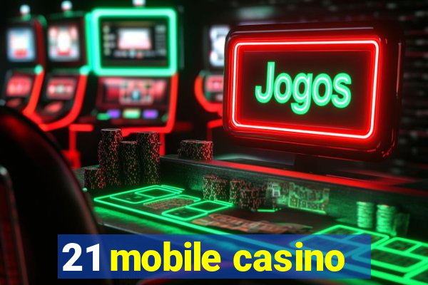 21 mobile casino