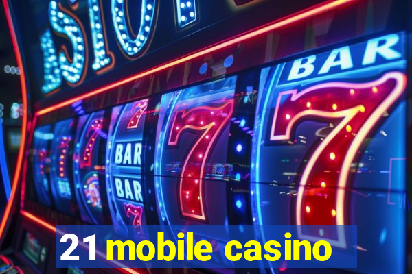 21 mobile casino