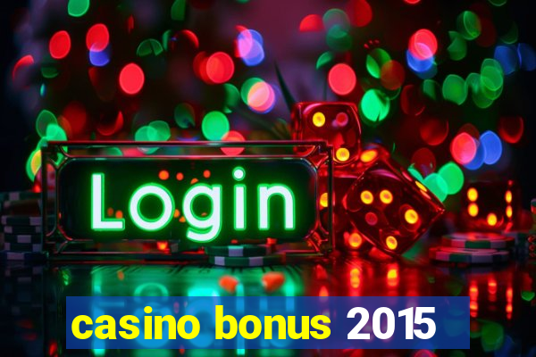 casino bonus 2015