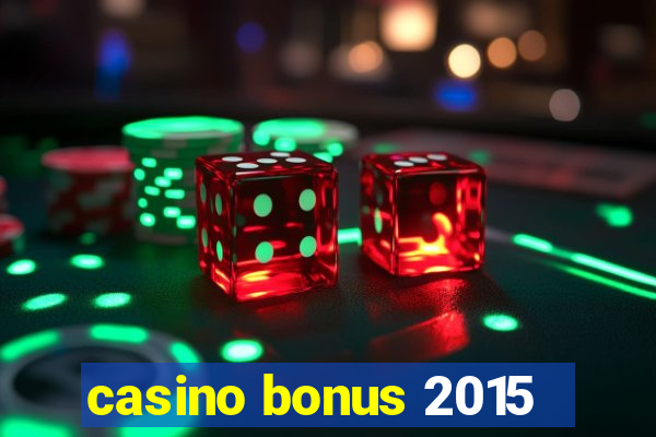 casino bonus 2015