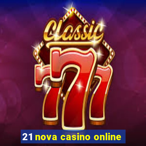 21 nova casino online