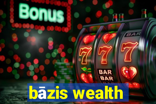 bāzis wealth