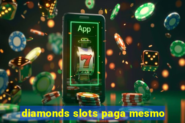 diamonds slots paga mesmo