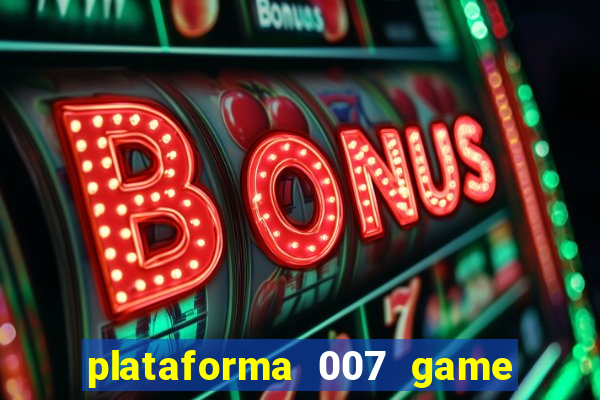 plataforma 007 game é confiável