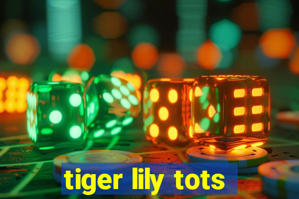 tiger lily tots