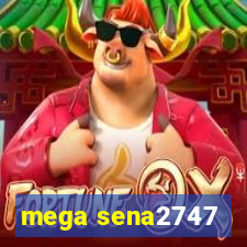 mega sena2747