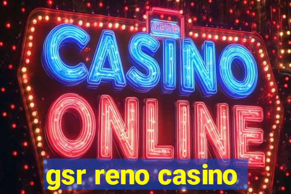 gsr reno casino