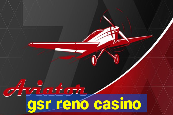 gsr reno casino