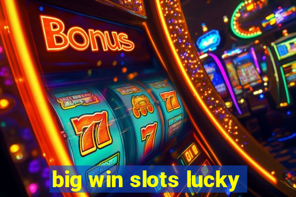 big win slots lucky